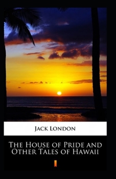 The House of Pride and Other Tales of Hawaii Annotated
