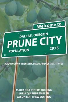 Paperback Prune City: Growing Up in Prune City, Dallas, Oregon (1917 - 1936) Book