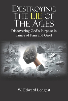 Paperback Destroying the Lie of the Ages: Discovering God's Purpose in Time of Pain and Grief Book