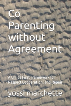 Paperback Co Parenting without Agreement: A Childs First Framework for Respect Cooperation, and Repair Book