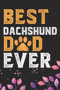 Best Dachshund Dad Ever: Cool Dachshund Dog Journal Notebook - Dachshund Puppy Lover Gifts – Funny Dachshund Dog Notebook - Dachshund Owner Gifts – Dachshund Dad & Mom Gifts. 6 x 9 in 120 pages