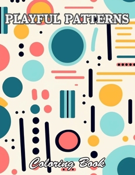 Playful Patterns Coloring Book: Relaxing and Adorable Designs for All Ages