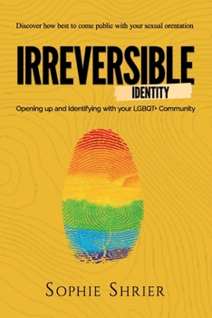Paperback Irreversible Identity: Opening Up and Identifying with Your LGBTQ+ Community Book
