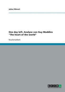 Paperback One day left. Analyse von Guy Maddins "The heart of the world" [German] Book