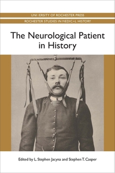 The Neurological Patient in History - Book  of the Rochester Studies in Medical History