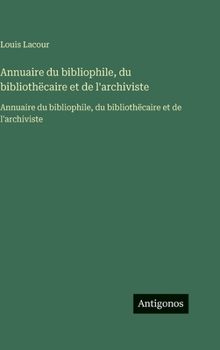 Hardcover Annuaire du bibliophile, du bibliothëcaire et de l'archiviste: Annuaire du bibliophile, du bibliothëcaire et de l'archiviste (French Edition) [French] Book