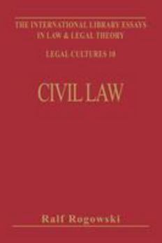 Civil Law and Legal Theory (International Library of Essays in Law and Legal Theory. : Legal Cultures, 10)