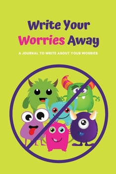 Paperback Write Your Worries Away: A Journal to Write about Your Worries Book