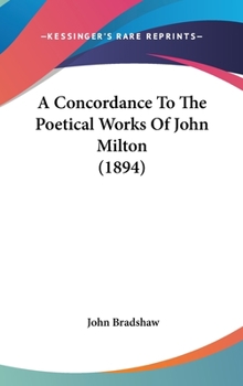 Hardcover A Concordance To The Poetical Works Of John Milton (1894) Book