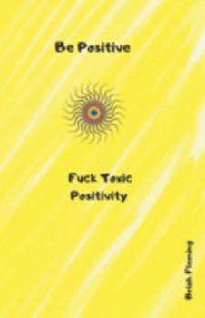 Paperback Be Positive: Fuck Toxic Positivity Book