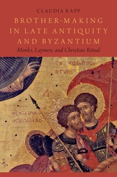 Hardcover Brother-Making in Late Antiquity and Byzantium: Monks, Laymen, and Christian Ritual Book