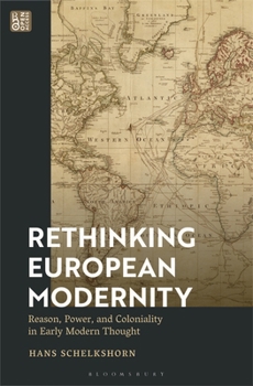 Hardcover Rethinking European Modernity: Reason, Power, and Coloniality in Early Modern Thought Book