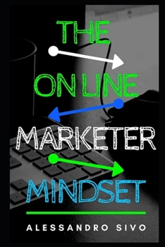 Paperback The On Line Marketer Mindset: Learn in just a few hours to immediately change your mental state with simple but effective exercises to produce abund Book