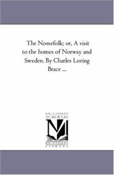 Paperback The Norse-Folk; or, A Visit to the Homes of Norway and Sweden. by Charles Loring Brace ... Book