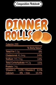Composition Notebook: Dinner Rolls Nutrition Facts Funny Thanksgiving Christmas  Journal/Notebook Blank Lined Ruled 6x9 100 Pages