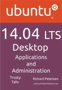 Paperback Ubuntu 14.04 Lts Desktop: Applications and Administration Book
