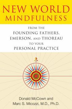 Paperback New World Mindfulness: From the Founding Fathers, Emerson, and Thoreau to Your Personal Practice Book