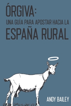 Paperback Órgiva: Una Guía para apostar por la España Rural [Spanish] Book