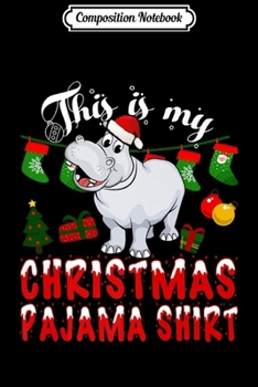 Composition Notebook: This Is My Christmas Pajama Hippopotamus Christmas Premium  Journal/Notebook Blank Lined Ruled 6x9 100 Pages