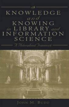 Paperback Knowledge and Knowing in Library and Information Science: A Philosophical Framework Book
