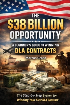 Paperback The $38 Billion Opportunity: A Beginner's Guide to Winning DLA Contracts Book