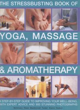Paperback The Stressbusting Book of Yoga, Massage & Aromatherapy: A Step-By-Step Guide to Improving Your Well-Being Book