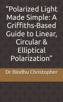 “Polarized Light Made Simple: A Griffiths-Based Guide to Linear, Circular & Elliptical Polarization” (Physics Tablet-Polarization)