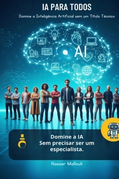 IA para Todos: Domine a Inteligência Artificial sem um Título Técnico (Portuguese Edition)