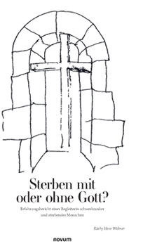 Hardcover Sterben mit oder ohne Gott?: Erfahrungsbericht einer Begleiterin schwerkranker und sterbender Menschen [German] Book