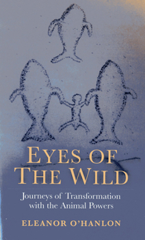 Paperback Eyes of the Wild: Journeys of Transformation with the Animal Powers Book