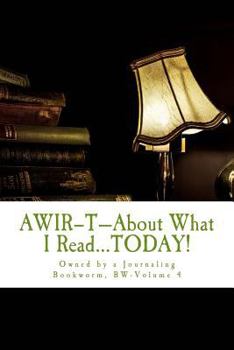 Paperback AWIR-T-About What I Read...TODAY!: Owned by a Journaling Bookworm, BW-Volume 4 Book