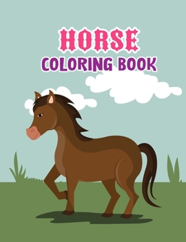 Horse coloring book: The Amazing World Of Horses Adult Coloring Book