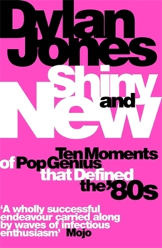 Paperback Shiny and New: Ten Moments of Pop Genius That Defined the '80s Book