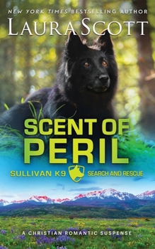 Scent of Peril: A Christian Romantic Suspense (Sullivan K9 Search and Rescue) - Book #3 of the Sullivan K9 Search and Rescue