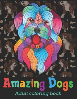 Paperback Amazing Dogs Adult Coloring Book: Cute dog coloring book doodle dog coloring books for adults relaxation Best Gift For Dog Loves Book