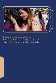Paperback Trump Derangement Syndrome or Democratic Narcissism: You Decide Book