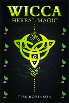 Paperback Wicca Herbal Magic: A Solitary Practitioner's Guide to Using Herbs and Plants in Wiccan Rituals. A Crash Course to Herbal Spells, Herbal M Book