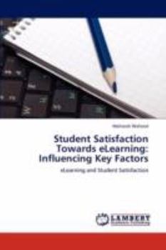 Paperback Student Satisfaction Towards eLearning: Influencing Key Factors Book