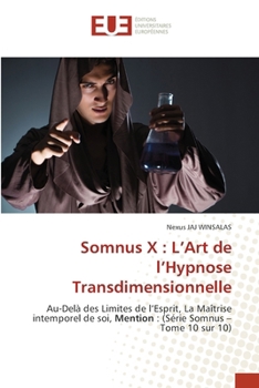 Somnus X: L'Art de l'Hypnose Transdimensionnelle (French Edition)
