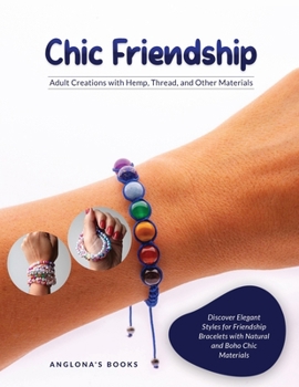 Paperback Chic Friendship: Discover Elegant Styles for Friendship Bracelets with Natural and Boho Chic Materials Book