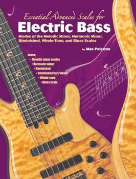 Paperback Essential Advanced Scales for Electric Bass: Modes of the Melodic Minor, Harmonic Minor, Diminished, Whole-Tone, and Blues Scales Book