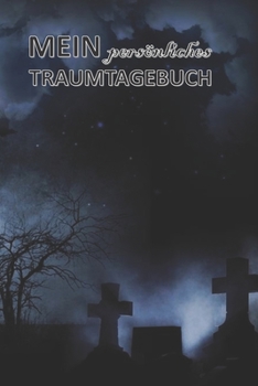 Mein persönliches Traumtagebuch: Träume & Eindrücke Dokumentieren I Gedanken Journal für Schlaflose I Für Frauen, Männer und Kinder um Träume ... | Hochglanzcover "Friedhof" (German Edition)