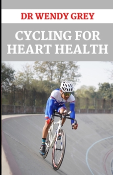 Paperback Cycling for Heart Health: Discover Several Benefits Of Cycling For Your Health And Heart Book