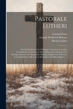 Paperback Pastorale Lutheri: Das Ist Nützlicher Und Nöthinger Unterricht Von Den Vornehmsten Stücken Zum Heil, Ministerium Gehörig, Und Richtige An [German] Book