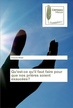 Paperback Qu'est-ce qu'il faut faire pour que nos prières soient exaucées? [French] Book