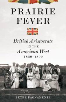 Hardcover Prairie Fever: British Aristocrats in the American West 1830-1890 Book