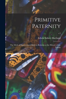 Paperback Primitive Paternity; the Myth of Supernatural Birth in Relation to the History of the Family; v.2 Book