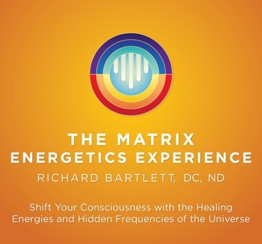 Audio CD Matrix Energetics Experience: Shift Your Consciousness with the Healing Energies and Hidden Frequencies of the Universe Book