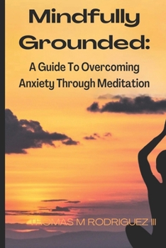 Paperback Mindfully Grounded: A Guide to Overcoming Anxiety through Meditation Book