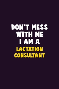 Paperback Don't Mess With Me, I Am A Lactation Consultant: 6X9 Career Pride 120 pages Writing Notebooks Book